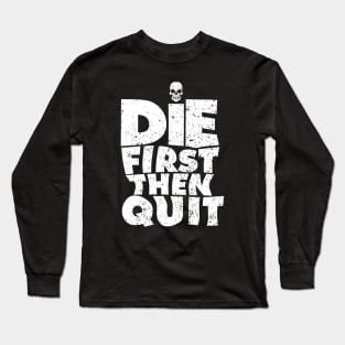 Die first then quit badass skull vintage motivational Long Sleeve T-Shirt